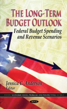 Long-Term Budget Outlook : Federal Budget Spending & Revenue Scenarios, Hardback Book Long-Term Budget Outlook : Federal Budget Spending & Revenue Scenarios, Hardback Book