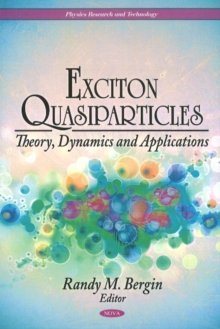 Exciton Quasiparticles : Theory, Dynamics & Applications, Hardback Book Exciton Quasiparticles : Theory, Dynamics & Applications, Hardback Book