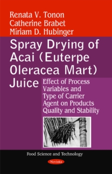 Spray Drying of Acai (Euterpe Oleracea Mart) Juice : Effect of Process Variables & Type of Carrier Agent on Products Quality & Stability, Paperback / softback Book Spray Drying of Acai (Euterpe Oleracea Mart) Juice : Effect of Process Variables & Type of Carrier Agent on Products Quality & Stability, Paperback / softback Book