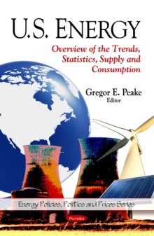 U.S. Energy : Overview of the Trends, Statistics, Supply and Consumption