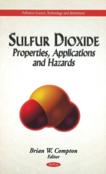 Sulfur Dioxide : Properties, Applications & Hazards, Hardback Book Sulfur Dioxide : Properties, Applications & Hazards, Hardback Book