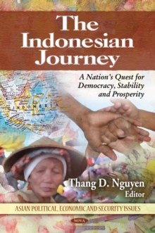 The Indonesian Journey : A Nation's Quest for Democracy, Stability and Prosperity