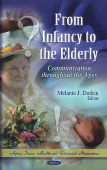 From Infancy to the Elderly : Communication Throughout the Ages, Hardback Book From Infancy to the Elderly : Communication Throughout the Ages, Hardback Book