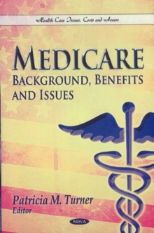 Medicare : Background, Benefits & Issues, Hardback Book Medicare : Background, Benefits & Issues, Hardback Book