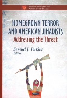 Homegrown Terror & American Jihadists : Addressing the Threat, Hardback Book Homegrown Terror & American Jihadists : Addressing the Threat, Hardback Book