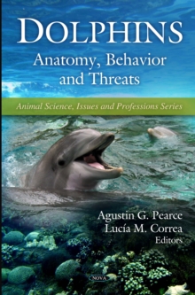 Dolphins : Anatomy, Behavior and Threats