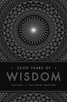 2500 Years of Wisdom : Sayings of the Great Masters