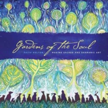 Gardens of the Soul : Making Sacred and Shamanic Art, Paperback / softback Book Gardens of the Soul : Making Sacred and Shamanic Art, Paperback / softback Book