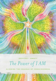 Power of I Am : Aligning the Chakras of Consciousness, Paperback / softback Book Power of I Am : Aligning the Chakras of Consciousness, Paperback / softback Book