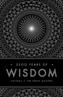 2500 Years of Wisdom : Sayings of the Great Masters