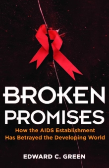 Broken Promises : How the AIDS Establishment Has Betrayed the Developing World, Paperback Book Broken Promises : How the AIDS Establishment Has Betrayed the Developing World, Paperback Book
