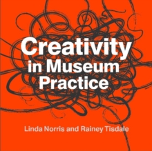 Creativity in Museum Practice, Paperback / softback Book Creativity in Museum Practice, Paperback / softback Book