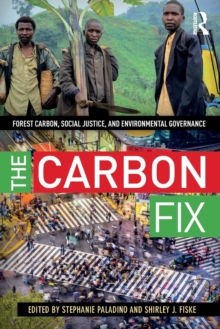 The Carbon Fix : Forest Carbon, Social Justice, and Environmental Governance