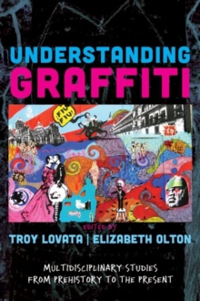 Understanding Graffiti : Multidisciplinary Studies from Prehistory to the Present, Paperback / softback Book Understanding Graffiti : Multidisciplinary Studies from Prehistory to the Present, Paperback / softback Book