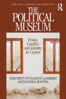 The Political Museum : Power, Conflict, and Identity in Cyprus, Paperback / softback Book The Political Museum : Power, Conflict, and Identity in Cyprus, Paperback / softback Book