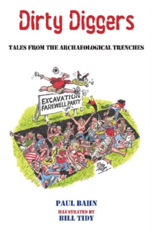 Dirty Diggers : Tales from the Archaeological Trenches, Paperback / softback Book Dirty Diggers : Tales from the Archaeological Trenches, Paperback / softback Book