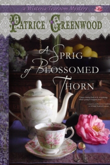 Sprig of Blossomed Thorn : Wisteria Tearoom Mysteries, #2