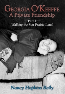 Georgia O'Keeffe, A Private Friendship, Part I : Walking the Sun Prairie Land