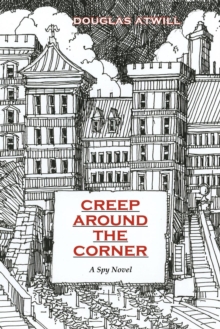 Creep Around the Corner : A Spy Novel