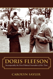 Doris Fleeson : Incomparably the First Political Journalist of Her Time