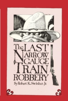 The Last Narrow Gauge Train Robbery