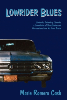 Lowrider Blues : Cantando, Gritando, y Llorando, a Compilation of Short Stories and Observations from My Inner Barrio