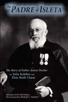 The Padre of Isleta : The Story of Father Anton Docher; Facsimile of the 1940 Edition