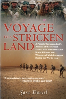 Voyage to a Stricken Land : A Woman Reporter's Battlefield Reporting on the War in Iraq, Paperback / softback Book Voyage to a Stricken Land : A Woman Reporter's Battlefield Reporting on the War in Iraq, Paperback / softback Book