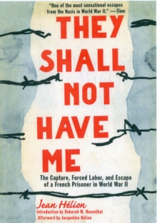They Shall Not Have Me : The Capture, Forced Labor, and Escape of a French Prisoner in World War II, Hardback Book They Shall Not Have Me : The Capture, Forced Labor, and Escape of a French Prisoner in World War II, Hardback Book