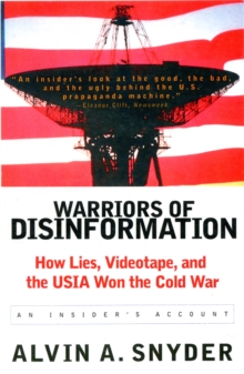 Warriors of Disinformation : How Lies, Videotape, and the USIA Won the Cold War, Paperback / softback Book Warriors of Disinformation : How Lies, Videotape, and the USIA Won the Cold War, Paperback / softback Book