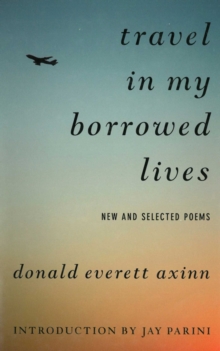 Travel in My Borrowed Lives : New and Selected Poems