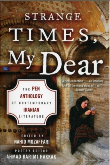 Strange Times, My Dear : The PEN Anthology of Contemporary Iranian Literature, Paperback / softback Book Strange Times, My Dear : The PEN Anthology of Contemporary Iranian Literature, Paperback / softback Book