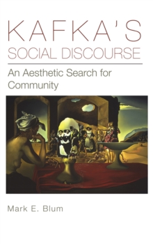 Kafka's Social Discourse : An Aesthetic Search for Community, Paperback / softback Book Kafka's Social Discourse : An Aesthetic Search for Community, Paperback / softback Book