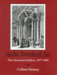 At the Temple of Art : The Grosvenor Gallery 1877-1890, Hardback Book At the Temple of Art : The Grosvenor Gallery 1877-1890, Hardback Book