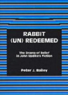 Rabbit (Un)Redeemed : The Drama of Belief in John UpdikeOs Fiction