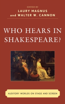 Who Hears in Shakespeare? : Shakespeare's Auditory World, Stage and Screen, Hardback Book Who Hears in Shakespeare? : Shakespeare's Auditory World, Stage and Screen, Hardback Book