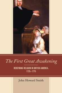 The First Great Awakening : Redefining Religion in British America, 1725-1775, Hardback Book The First Great Awakening : Redefining Religion in British America, 1725-1775, Hardback Book