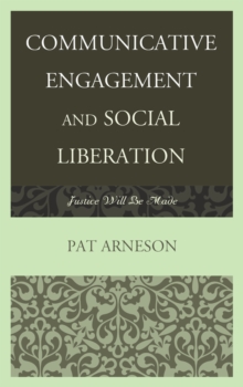 Communicative Engagement and Social Liberation : Justice Will Be Made, Paperback / softback Book Communicative Engagement and Social Liberation : Justice Will Be Made, Paperback / softback Book