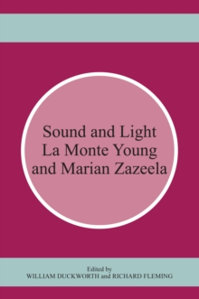 Sound and Light : La Monte Young and Marian Zazeela, Paperback / softback Book Sound and Light : La Monte Young and Marian Zazeela, Paperback / softback Book