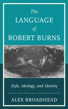 The Language of Robert Burns : Style, Ideology, and Identity, Hardback Book The Language of Robert Burns : Style, Ideology, and Identity, Hardback Book