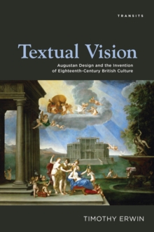 Textual Vision : Augustan Design and the Invention of Eighteenth-Century British Culture, Paperback Book Textual Vision : Augustan Design and the Invention of Eighteenth-Century British Culture, Paperback Book