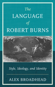 The Language of Robert Burns : Style, Ideology, and Identity, Paperback / softback Book The Language of Robert Burns : Style, Ideology, and Identity, Paperback / softback Book