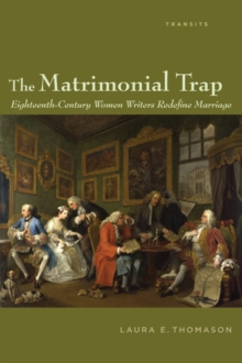 The Matrimonial Trap : Eighteenth-Century Women Writers Redefine Marriage, Paperback / softback Book The Matrimonial Trap : Eighteenth-Century Women Writers Redefine Marriage, Paperback / softback Book