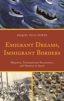 Emigrant Dreams, Immigrant Borders : Migrants, Transnational Encounters, and Identity in Spain, Hardback Book Emigrant Dreams, Immigrant Borders : Migrants, Transnational Encounters, and Identity in Spain, Hardback Book