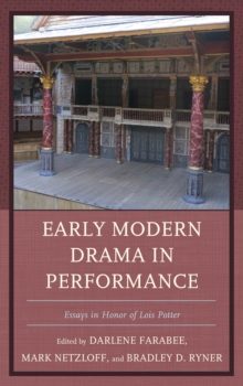 Early Modern Drama in Performance : Essays in Honor of Lois Potter, Hardback Book Early Modern Drama in Performance : Essays in Honor of Lois Potter, Hardback Book