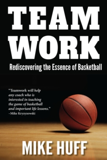 Teamwork : Rediscovering the Essence of Basketball