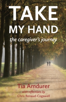 Take My Hand : The Caregiver's Journey