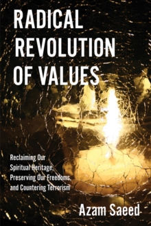 Radical Revolution of Values : Reclaiming Our Spiritual Heritage, Preserving Our Freedoms, and Countering Terrorism