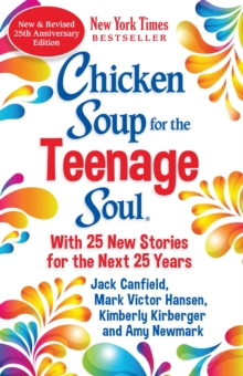 Chicken Soup For The Teenage Soul 25th Anniversary Edition : An Update Of The 1997 Classic