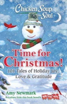 Chicken Soup for the Soul: Time for Christmas : 101 Tales of Holiday Joy, Love & Gratitude